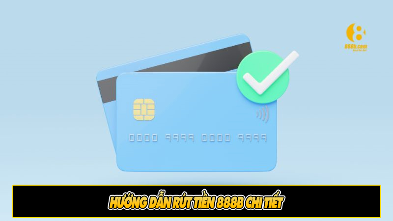 Hướng dẫn rút tiền 888b chi tiết