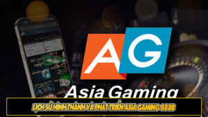 Lịch sử hình thành và phát triển Asia Gaming 888b