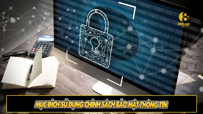 Mục đích sử dụng chính sách bảo mật thông tin